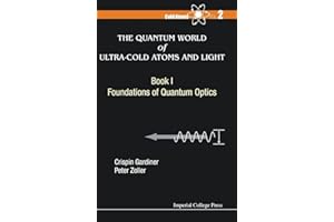 QUANTUM WORLD OF ULTRA-COLD ATOMS AND LIGHT, THE - BOOK I: FOUNDATIONS OF QUANTUM OPTICS