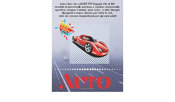 Auto Libro Da Colorare Per Ragazzi Piu Di 100 Modelli Di Automobili Autobus E Camion Automobile Sportiva Wagon Camion Auto Retro E Altri Per Giovani Adulti Italian Edition De Luca Alessia