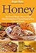 Honey: The Honey Miracle - Discover These Mind Blowing Uses of Natural Honey to Heal, Cure, and Beautify (Everything You Need to Know about Honey to Drastically Improve Your Health)