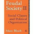 Feudal Society: Vol 2: Social Classes and Political Organisation