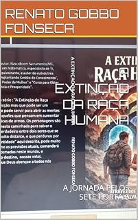 Livro A EXTINÇAO DA RAÇA HUMANA: A JORNADA PELOS SETE PORTAIS (A SAGA DE UM CASAL PARA SALVAR O MUNDO E EVITAR A EXTINÇÃO DA RAÇA HUMANA Livro 1)