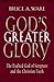 God's Greater Glory: The Exalted God Of Scripture And The Christian Faith