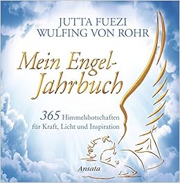 Mein Engel Jahrbuch 365 Himmelsbotschaften Fur Kraft Licht Und Inspiration Amazon De Fuezi Jutta Rohr Wulfing Von Bucher