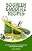 Green Smoothies: 100 Green Smoothie Recipes: The Healthiest And Tastiest Green Smoothies For Lasting Weight Loss And Energy (Smoothies, Vegetarian, Vegan, ... Recipes, Juicing, Smoothie Cookbook)