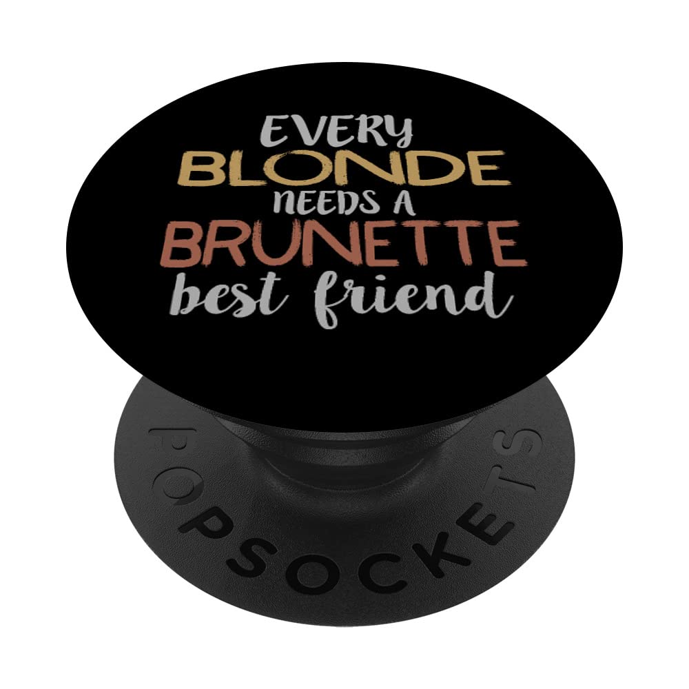 Every Blonde Needs a Brunette Best Friend Bestie BFF PopSockets Swappable PopGrip