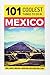 Mexico: Mexico Travel Guide: 101 Coolest Things to Do in Mexico (Mexico City, Yucatan, Los Cabos, Oaxaca, Cancun, Guanajuato, Guadalajara, Puebla)