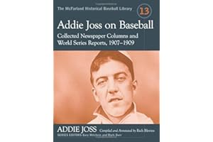 Addie Joss on Baseball: Collected Newspaper Columns and World Series Reports, 1907-1909 (The McFarland Historical Baseball Library, 13)
