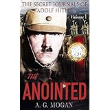 The Secret Journals Of Adolf Hitler: The Anointed (Volume 1)