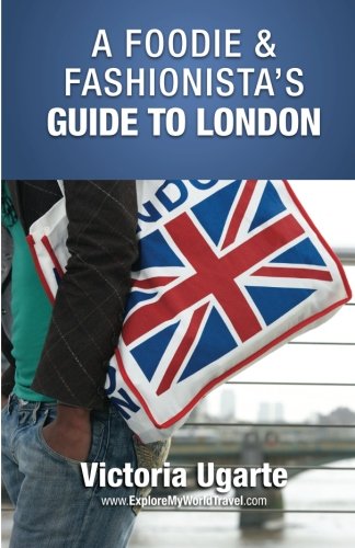 A Foodie & Fashionista's Guide To London by Victoria Ugarte