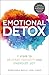 Emotional Detox: 7 Steps to Release Toxicity and Energize Joy by 