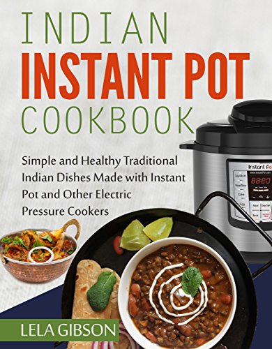 [F.r.e.e] Indian Instant Pot Cookbook: Simple and Healthy Traditional Indian Dishes Made with Instant Pot and<br />[D.O.C]