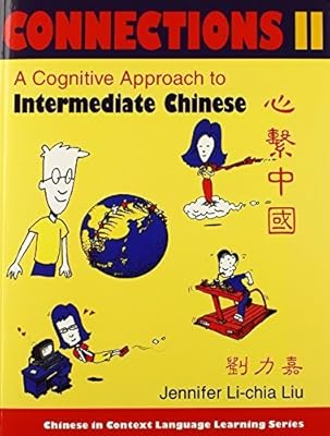 Connections II [text + workbook], Textbook & Workbook: A Cognitive Approach to Intermediate Chinese (Chinese in Context Language Learning Series) by Liu, Jennifer Li-chia (2004) Paperback