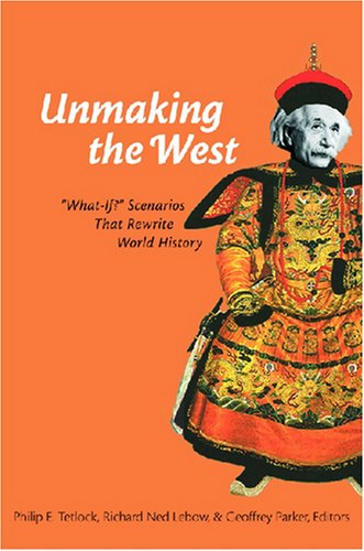 Unmaking the West: "What-If?" Scenarios That Rewrite World History
