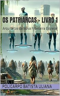 Livro Os Patriarcas - Livro 1: Arquitetos da Nova Fronteira Estrelar (Série Os Patriarcas)
