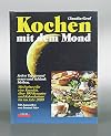 Kochen mit dem Mond. Jeden Tag gesund essen und schlank bleiben