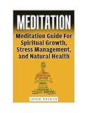 Meditation: Meditation Guide For Spiritual Growth, Stress Management, And Natural Health (Meditation For Beginners, Meditation Techniques, Deep Relaxation, ... Lama, Build Self Esteem, Buddhism Guide)