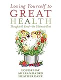 Loving Yourself to Great Health: Thoughts & Food--The Ultimate Diet by 