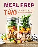 Meal Prep for Two: 8 Weekly Plans & 75 Recipes to Get Healthier Together by Casey Seiden RD MS CDN