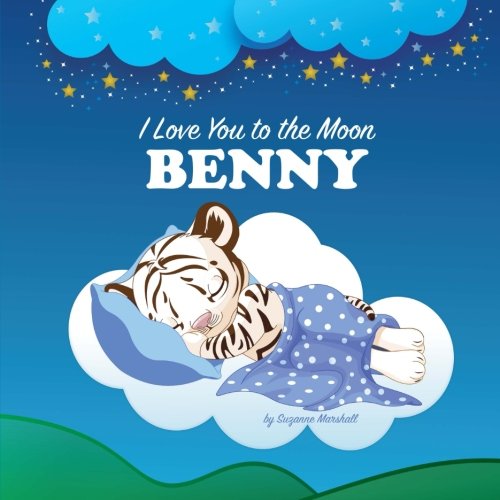 I Love You to the Moon, Benny: Bedtime Story & Personalized Book (Bedtime Stories, Goodnight Poems, Bedtime Stories for Kids, Personalized Books, Personalized Gifts)