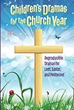 Children's Dramas for the Church Year: Reproducible Dramas for Lent, Easter, and Pentecost