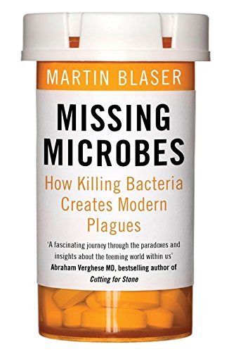 Missing Microbes: How Killing Bacteria Creates Modern Plagues by Martin Blaser (2015-04-16)
