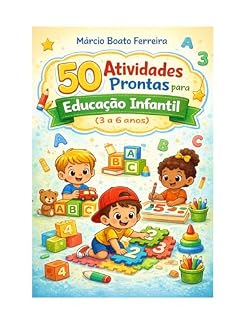 Livro 50 Atividades Prontas para Educação Infantil (3 a 6 anos): Guia prático para professores e famílias