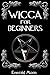 Wicca: Wicca for Beginners (Psychic Development Series Book 3)