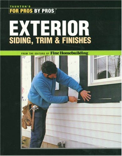 Exterior Siding, Trim & Finishes (For Pros by Pros)