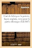 Image de L'Art de Fabriquer La Poterie, Facon Anglaise, Revu Pour La Partie Chimique (Arts) (French Edition)