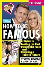 How to Be Famous: Our Guide to Looking the Part, Playing the Press, and Becoming a Tabloid Fixture