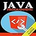 Java Programming: A Beginners Guide to Learning Java, Step by Step by
