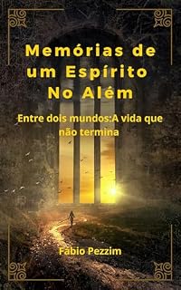 Livro Memórias de um Espírito no Além: Entre dois mundos: A vida que não termina