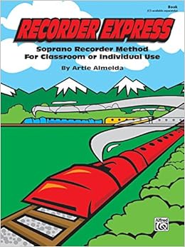Recorder Express: Soprano Recorder Method for Classroom or Individual Use, by Artie Almeida