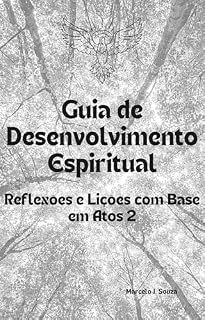 Guia de Desenvolvimento Espiritual: Reflexões e Lições com Base em Atos 2: Fortalecendo sua fé com orações e práticas diárias.