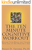 The Ten Minute Cognitive Workout: Manage Your Mood and Change Your Life in Ten Minutes a Day