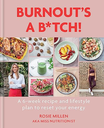 Burnout's A B*tch!: A 6-week recipe and lifestyle plan to reset your energy