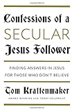 Confessions of a Secular Jesus Follower: Finding Answers in Jesus for Those Who Don't Believe