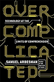 Overcomplicated: Technology at the Limits of Comprehension