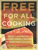 Free for All Cooking: 150 Easy Gluten-Free, Allergy-Friendly Recipes the Whole Family Can Enjoy
