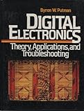 Digital Electronics : Theory, Applications and Troubleshooting, Putman, Byron W., 0132124815