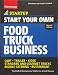 Start Your Own Food Truck Business: Cart • Trailer • Kiosk • Standard and Gourmet Trucks • M by The Staff of Entrepreneur Media, Rich Mintzer