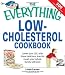 The Everything Low-Cholesterol Cookbook: Keep you heart healthy with 300 delicious low-fat, low-carb by Linda Larsen
