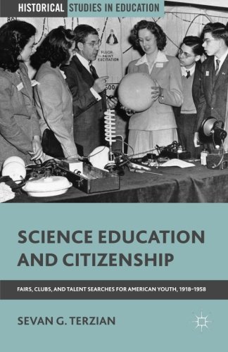 Download Science Education and Citizenship: Fairs, Clubs, and Talent Searches for American Youth, 1918–1958 (Historical Studies in Education) Download Science Education and Citizenship: Fairs, Clubs, and Talent Searches for American Youth, 1918–1958 (Historical Studies in Education)