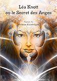 Léa Knott ou le Secret des Anges Roman ésotérique (LLB.ESOTERISME) (French Edition) by Nancy A.
