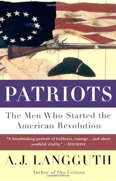 Amazon Com Patriots The Men Who Started The American Revolution 9780671675622 Langguth A J Books