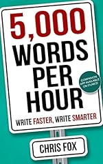 5,000 Words Per Hour: Write Faster, Write Smarter