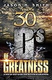 The 30 D's Of Greatness: A Step by Step Guide for Success and Greatness by Jason Smith
