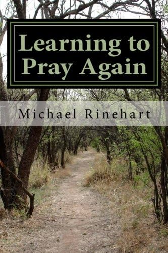 Learning to Pray Again: Peace and Joy Through an Ancient Practice