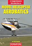 A Comprehensive Introduction to Model Helicopter Aerobatics (The Modelers World Series)