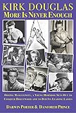 Kirk Douglas More Is Never Enough: Oozing Masculinity, a Young Horndog Sets Out to Conquer Hollywood by Darwin Porter, Danforth Prince